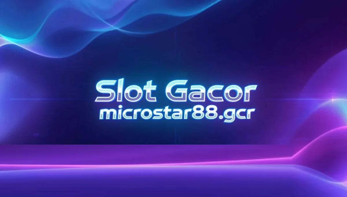Slot Gacor Microstar88.GCR: Ultimate Guide for Players - Rouute